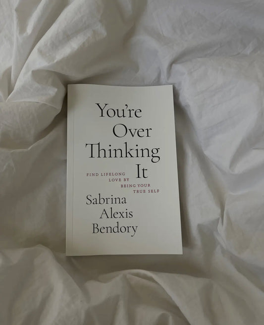 You're Overthinking It- Finding Lifelong Love By Being Your True Self